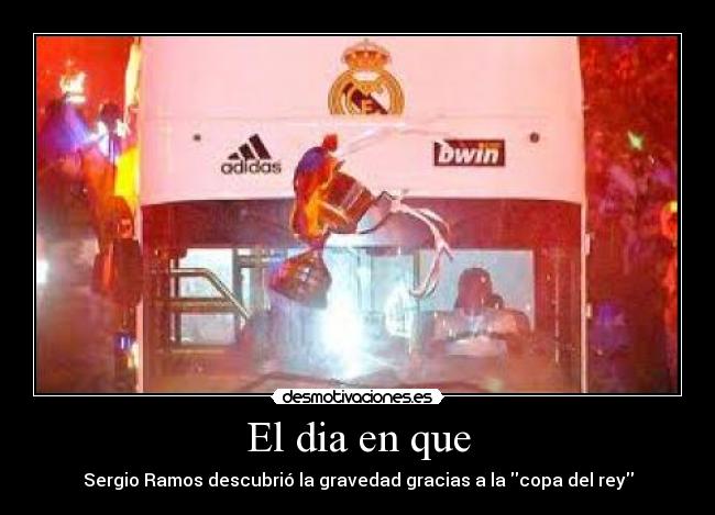 El dia en que - Sergio Ramos descubrió la gravedad gracias a la copa del rey