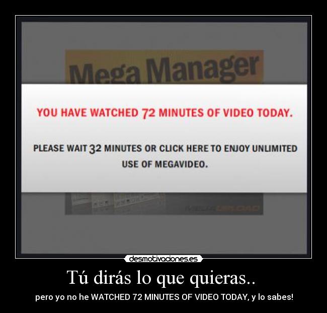 Tú dirás lo que quieras.. -