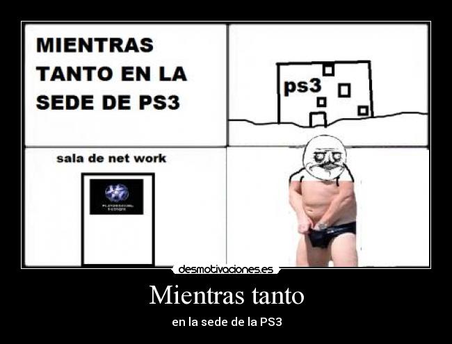 Mientras tanto - en la sede de la PS3