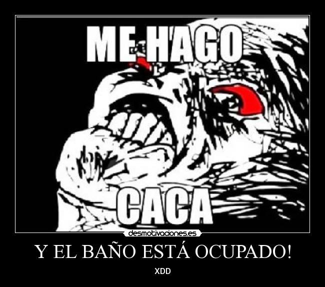 Y EL BAÑO ESTÁ OCUPADO! - XDD