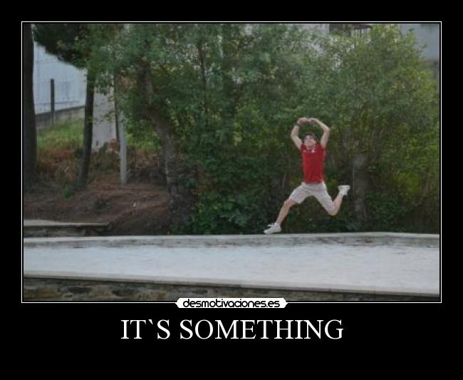 IT`S SOMETHING -