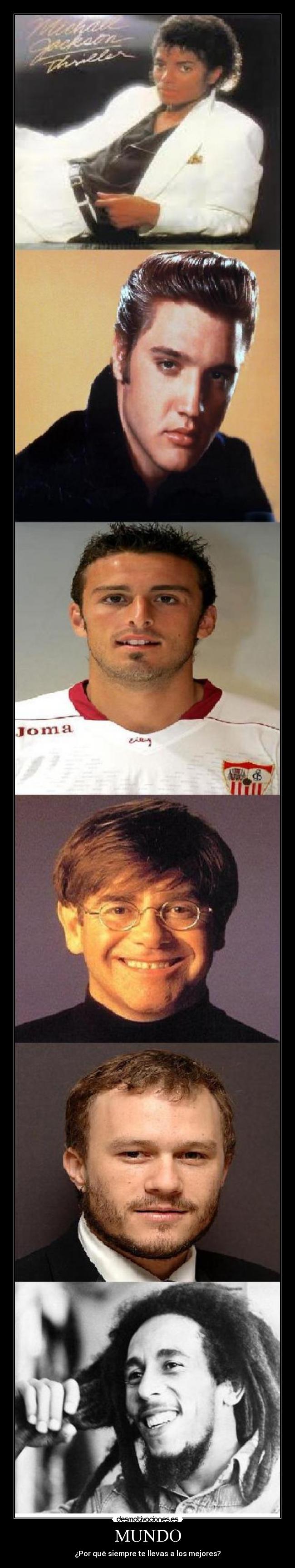 carteles mundo bob marley elton john antonio puerta elvis presley michael jackson heath ledger desmotivaciones