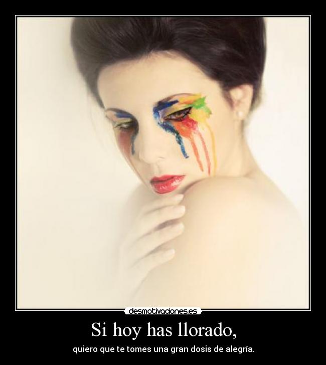 Si hoy has llorado, -