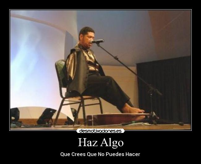 Haz Algo - Que Crees Que No Puedes Hacer 