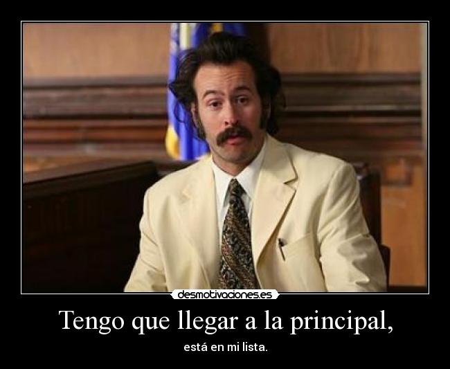 Tengo que llegar a la principal, - 