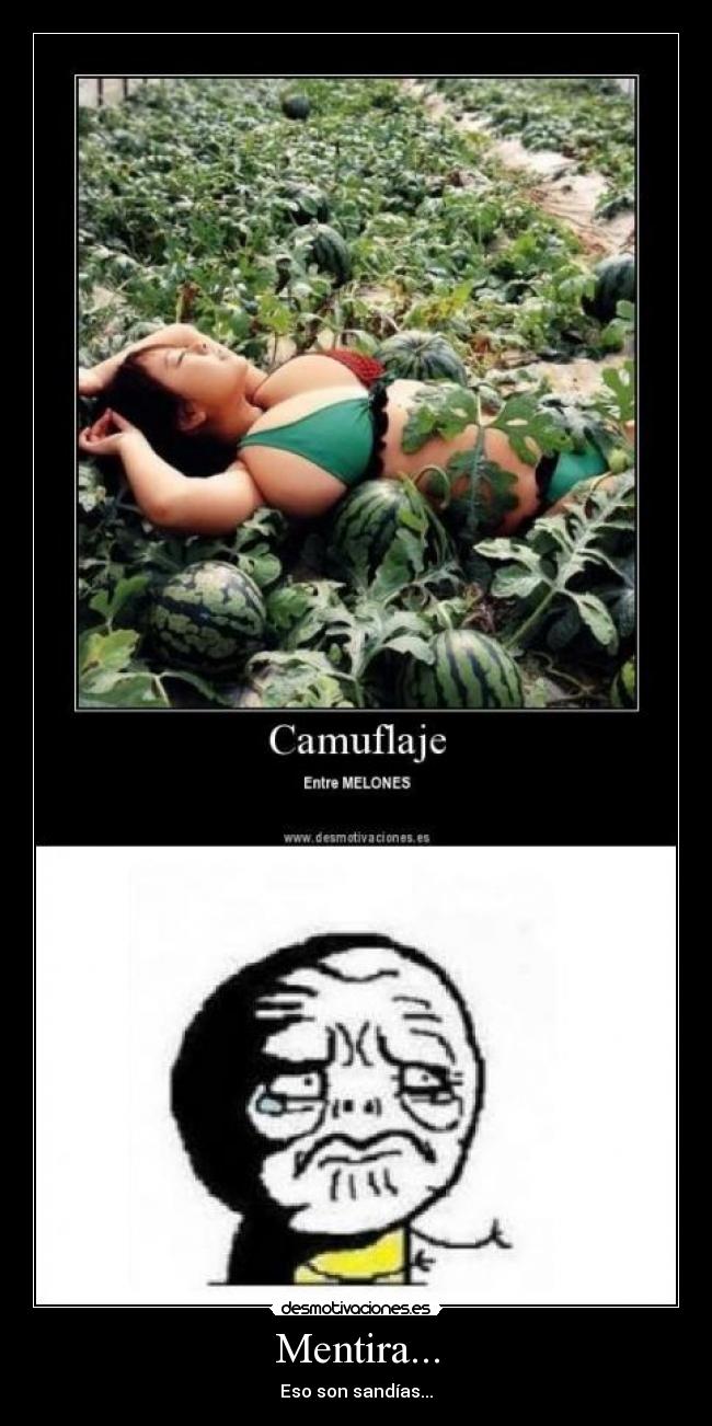 Mentira... - Eso son sandías...