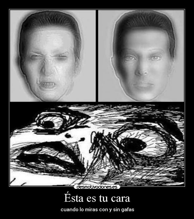 Ésta es tu cara - cuando lo miras con y sin gafas