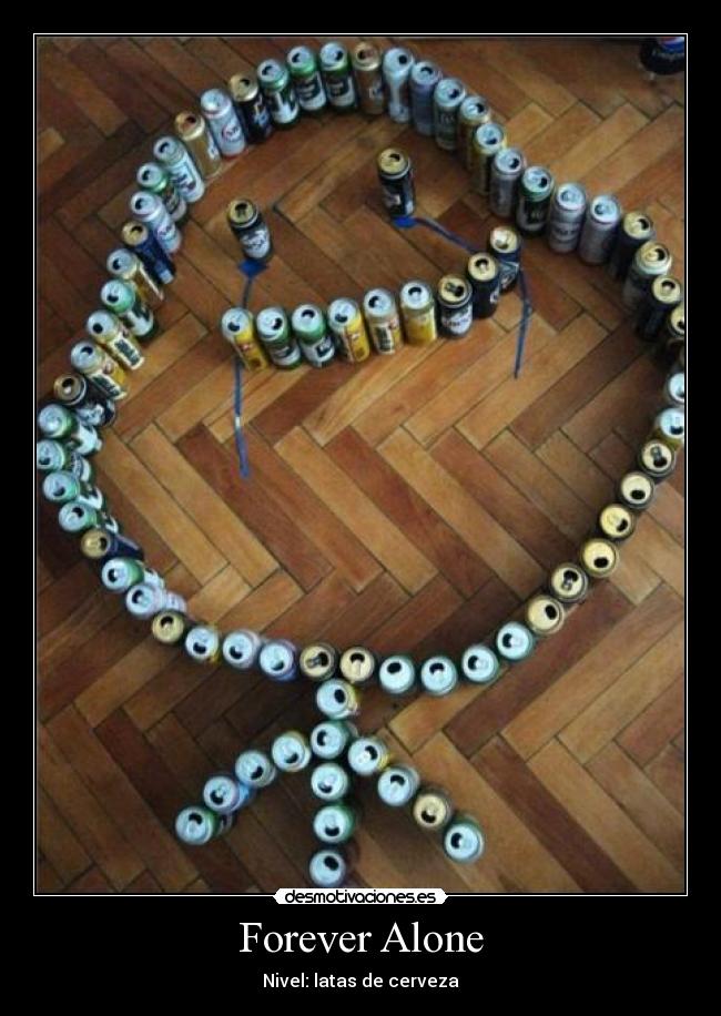 Forever Alone - Nivel: latas de cerveza