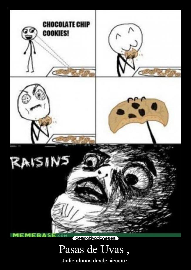 Pasas de Uvas , - Jodiendonos desde siempre.