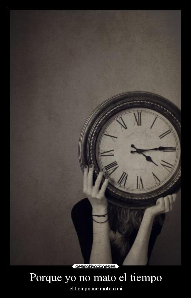 Porque yo no mato el tiempo - 