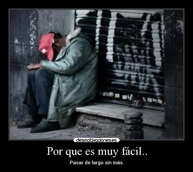 Por que es muy fácil.. - Pasar de largo sin más.