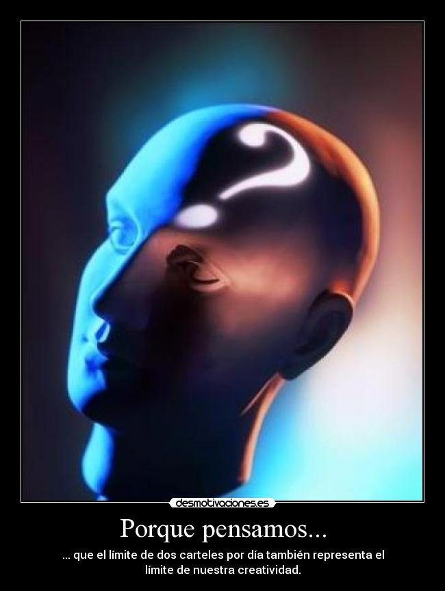 Porque pensamos... - ... que el límite de dos carteles por día también representa el
límite de nuestra creatividad.