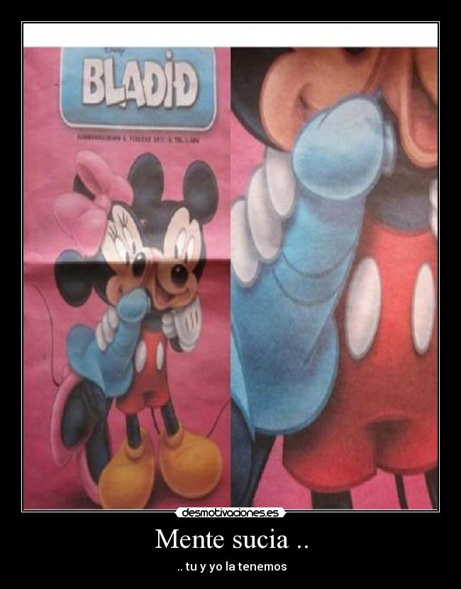 Mente sucia .. -  .. tu y yo la tenemos
