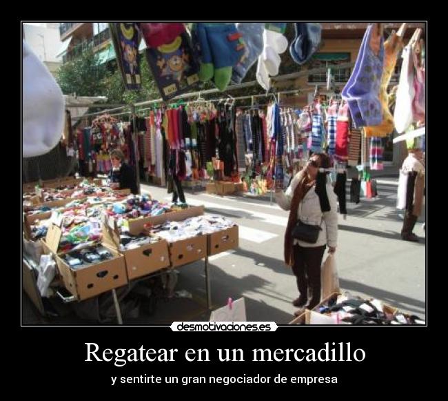 Regatear en un mercadillo - y sentirte un gran negociador de empresa