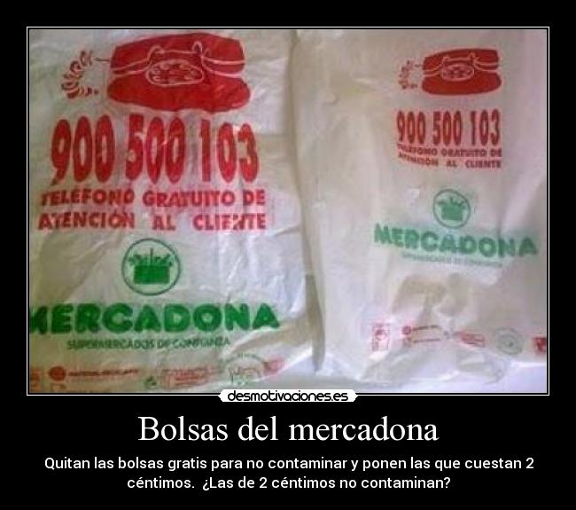 Bolsas del mercadona - Quitan las bolsas gratis para no contaminar y ponen las que cuestan 2
céntimos. ¿Las de 2 céntimos no contaminan?