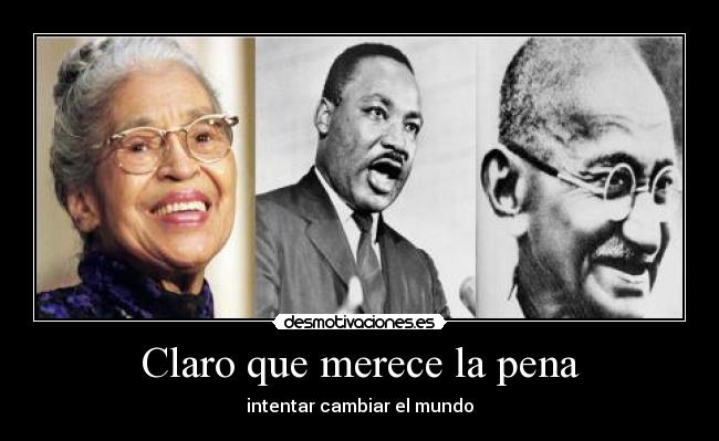 Claro que merece la pena - intentar cambiar el mundo