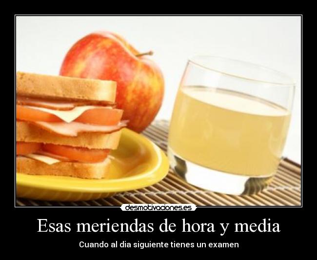 Esas meriendas de hora y media - Cuando al dia siguiente tienes un examen