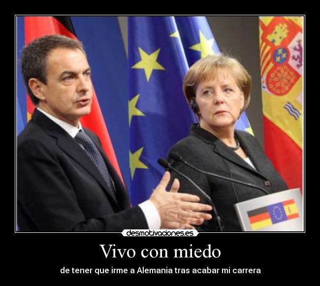 Vivo con miedo - de tener que irme a Alemania tras acabar mi carrera