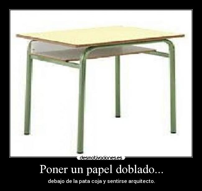 Poner un papel doblado... - debajo de la pata coja y sentirse arquitecto.