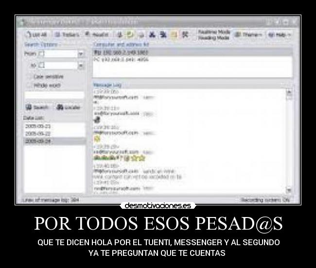 POR TODOS ESOS PESAD@S - QUE TE DICEN HOLA POR EL TUENTI, MESSENGER Y AL SEGUNDO
YA TE PREGUNTAN QUE TE CUENTAS 