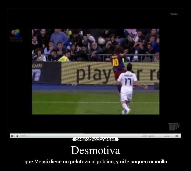 Desmotiva - que Messi diese un pelotazo al público, y ni le saquen amarilla