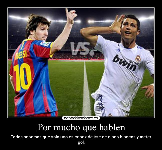 Por mucho que hablen - Todos sabemos que solo uno es capaz de irse de cinco blancos y meter gol.