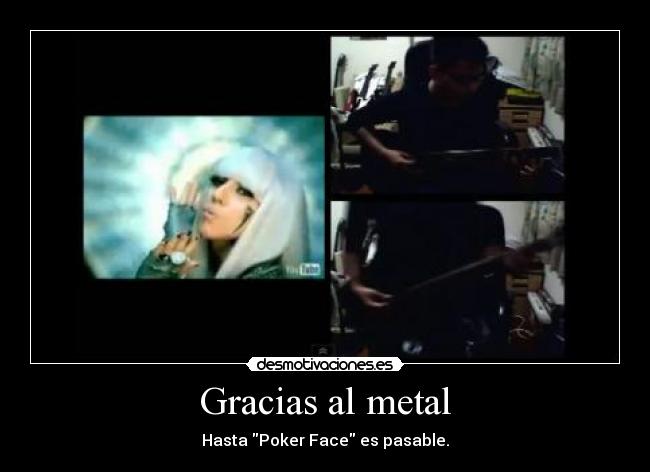 Gracias al metal - Hasta Poker Face es pasable.
