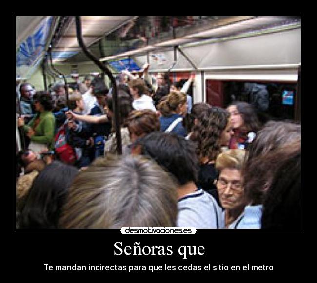 Señoras que - Te mandan indirectas para que les cedas el sitio en el metro