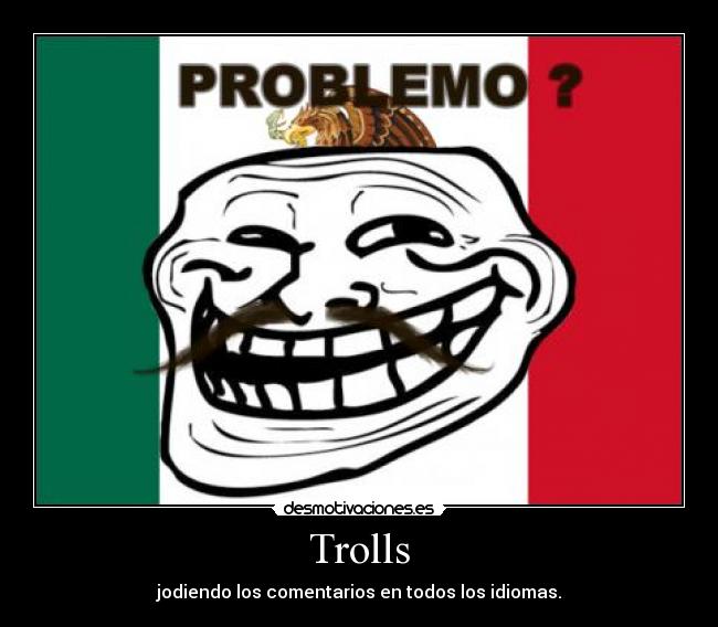 Trolls - jodiendo los comentarios en todos los idiomas.