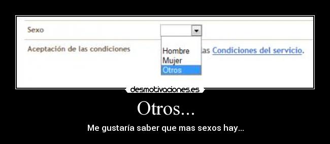 Otros... - Me gustaría saber que mas sexos hay...