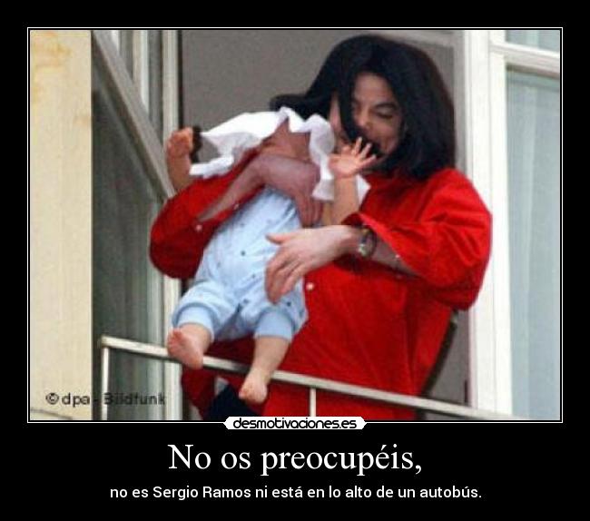 No os preocupéis, - no es Sergio Ramos ni está en lo alto de un autobús.