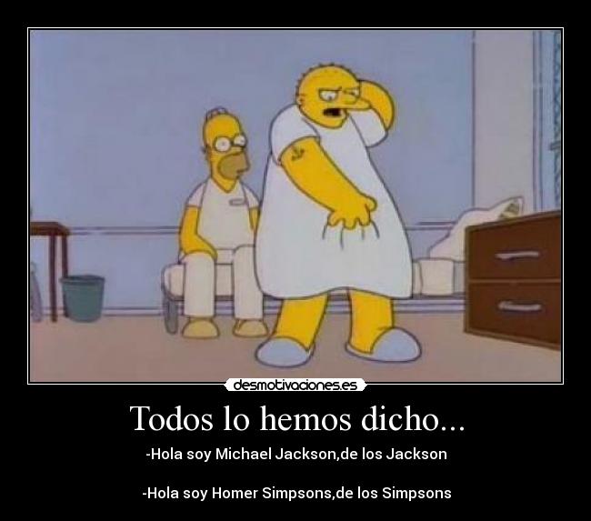 Todos lo hemos dicho... -