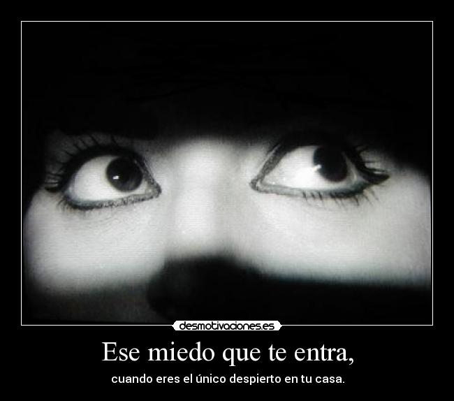 Ese miedo que te entra, - 