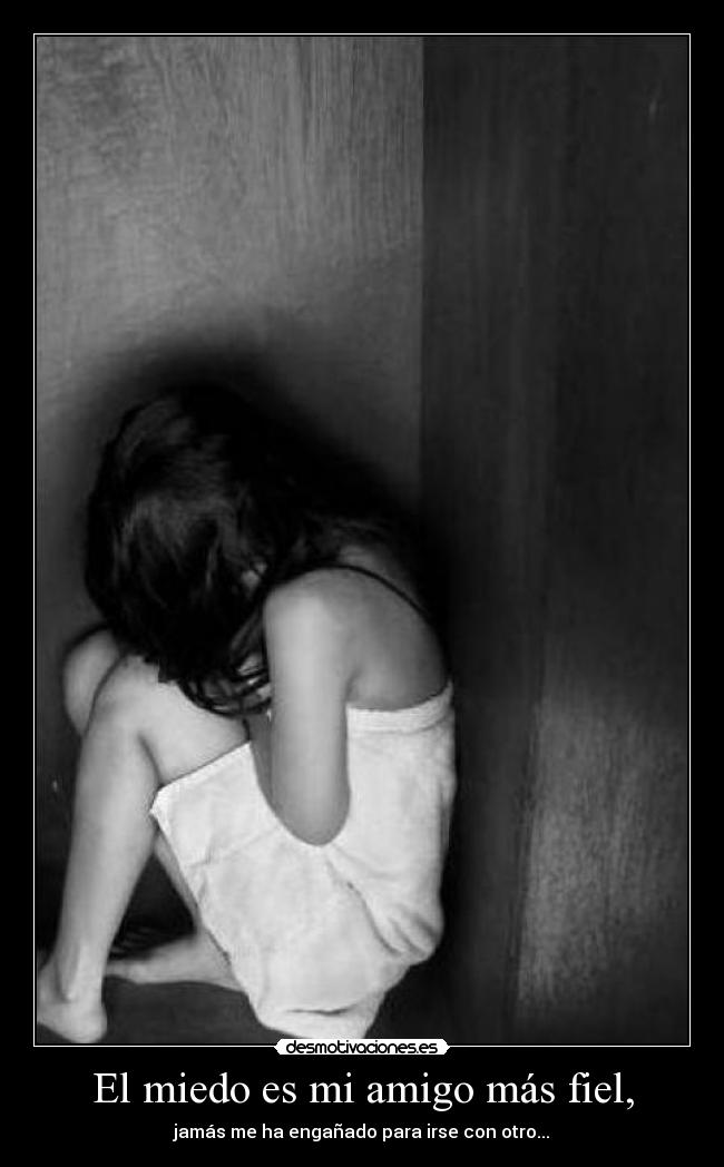 El miedo es mi amigo más fiel, - 