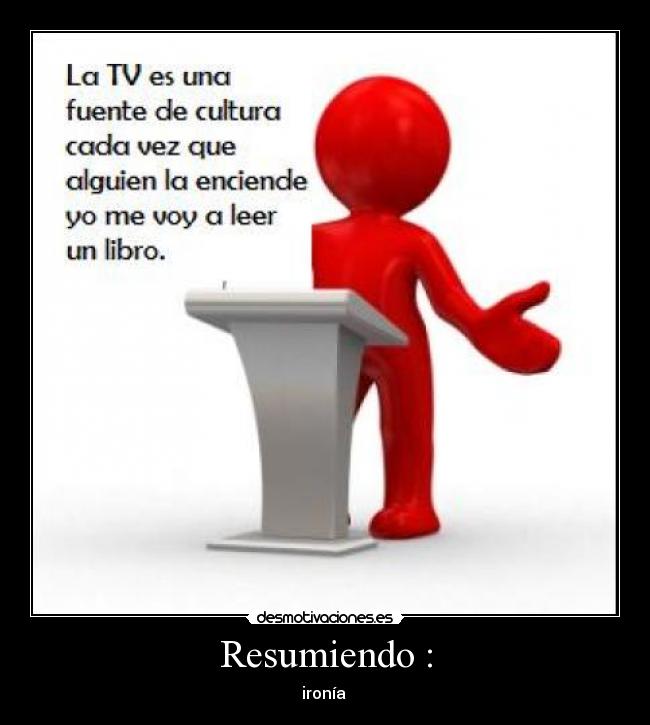 Resumiendo : - ironía