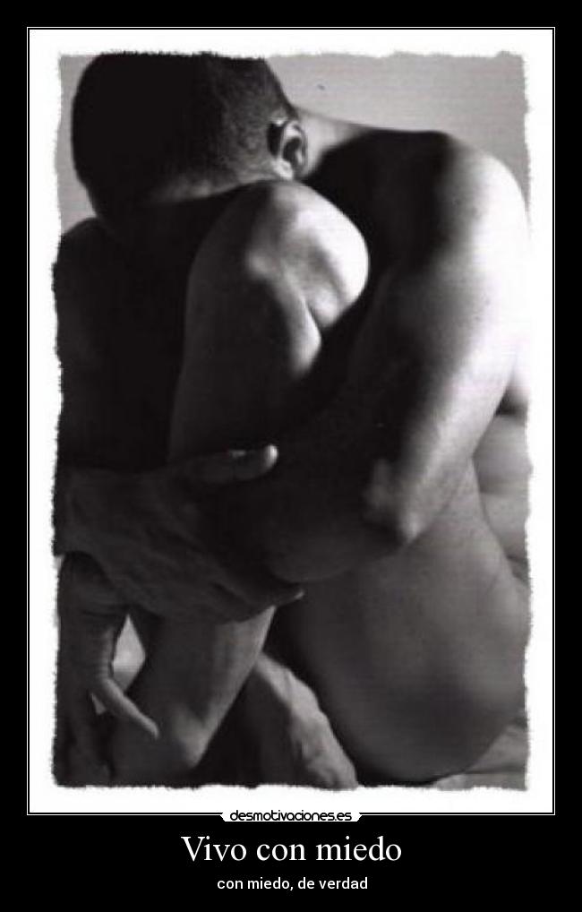 Vivo con miedo - con miedo, de verdad