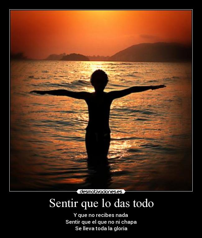 Sentir que lo das todo -