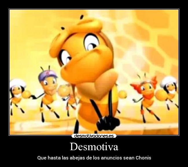 Desmotiva - Que hasta las abejas de los anuncios sean Chonis