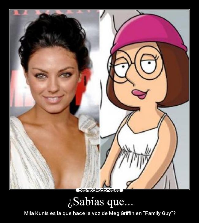 ¿Sabías que... - Mila Kunis es la que hace la voz de Meg Griffin en Family Guy?