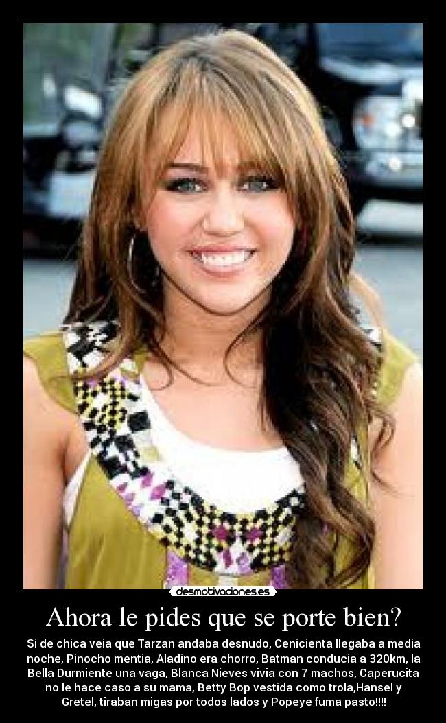 Ahora le pides que se porte bien? -