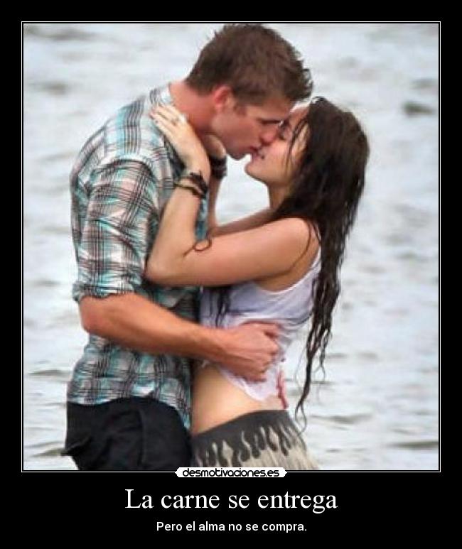 La carne se entrega - Pero el alma no se compra.