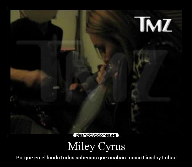Miley Cyrus - Porque en el fondo todos sabemos que acabará como Linsday Lohan