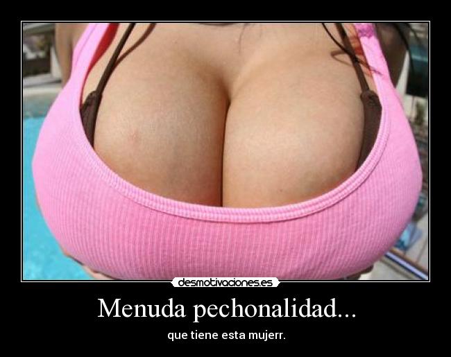 Menuda pechonalidad... -
