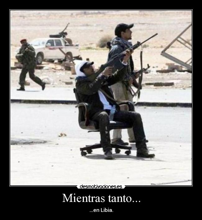 Mientras tanto... - ...en Libia.