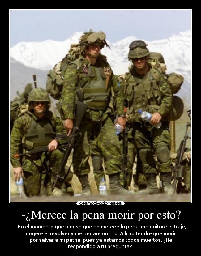 -¿Merece la pena morir por esto? - -En el momento que piense que no merece la pena, me quitaré el traje,
cogeré el revólver y me pegaré un tiro. Allí no tendré que morir
por salvar a mi patria, pues ya estamos todos muertos. ¿He
respondido a tu pregunta? 