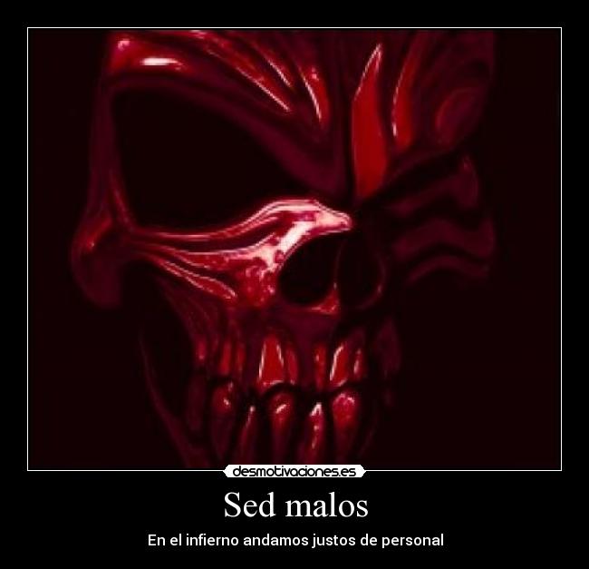 Sed malos - En el infierno andamos justos de personal