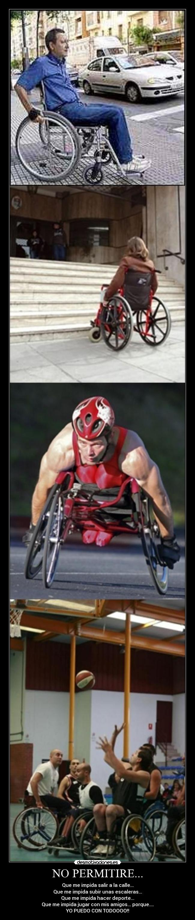 NO PERMITIRE... - Que me impida salir a la calle...
Que me impida subir unas escaleras...
Que me impida hacer deporte...
Que me impida jugar con mis amigos... porque....
YO PUEDO CON TODOOOO!!