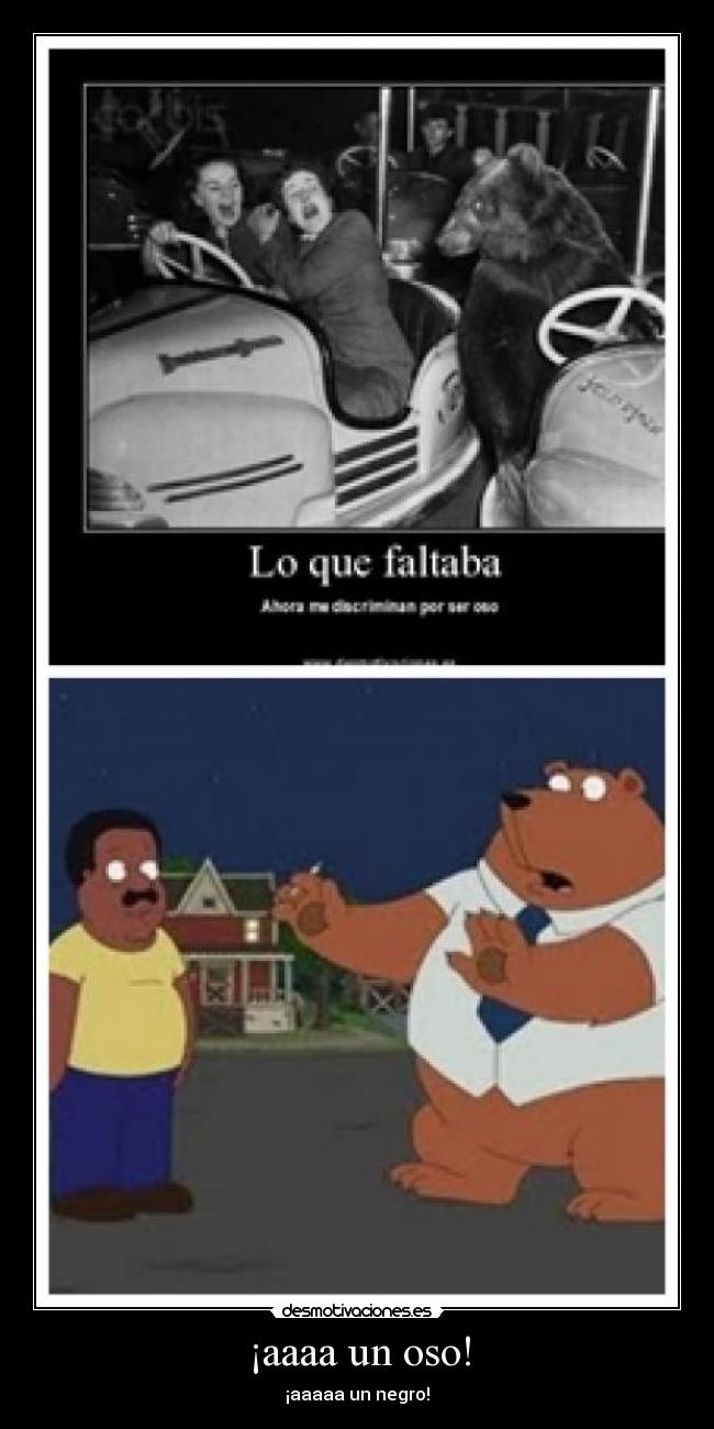 ¡aaaa un oso! - ¡aaaaa un negro!