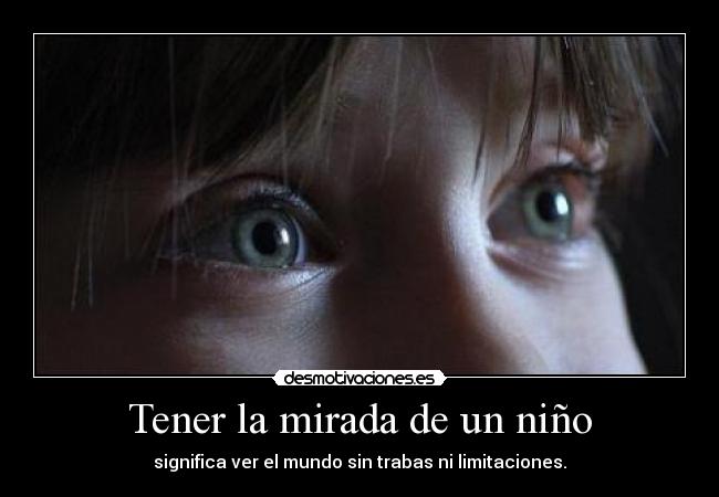 Tener la mirada de un niño -