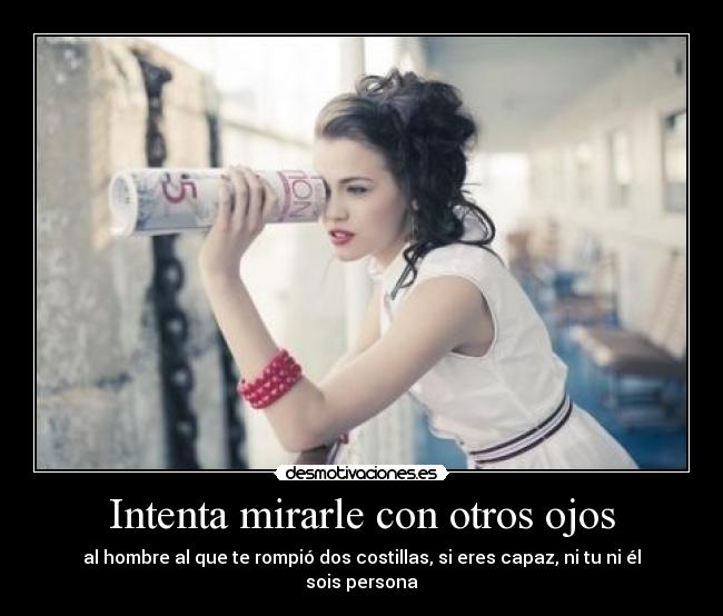 Intenta mirarle con otros ojos - 